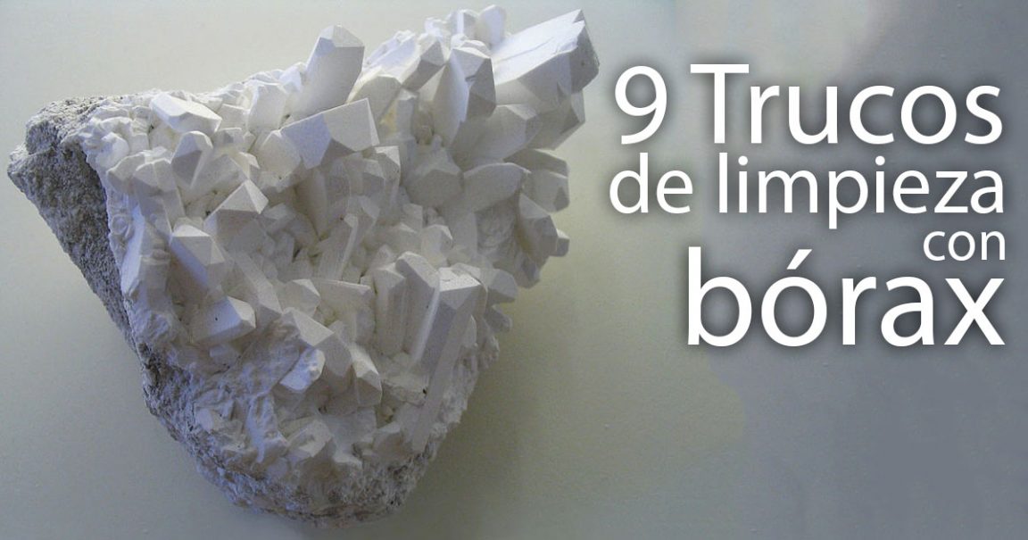 Qué Es Y Cómo Utilizar Bórax Para Limpiar Toda Tu Casa